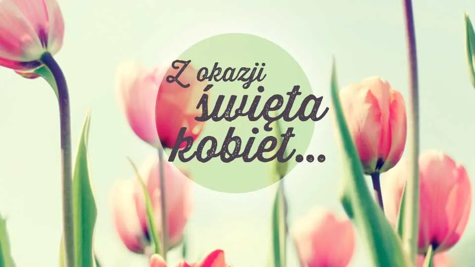 Świętujemy Dzień Kobiet!